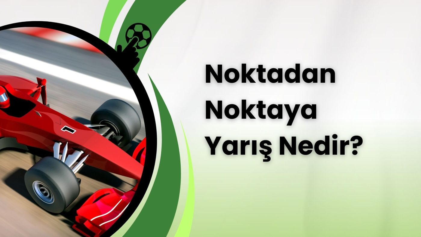 Noktadan Noktaya Yarış Nedir: Detaylı Analiz!