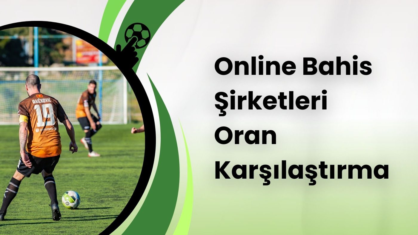 Güvenilir Online Bahis Şirketleri Oran Karşılaştırma İşlemleri!