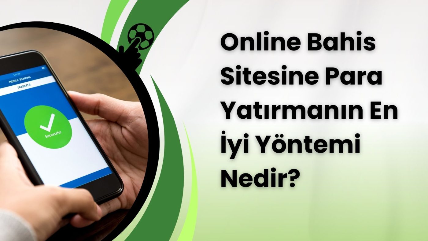 Online Bahis Sitesine Para Yatırmanın En İyi Yöntemi Nedir?