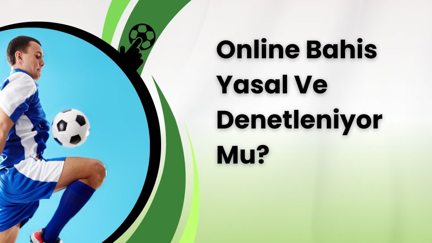 Online Bahis Yasal ve Denetleniyor Mu?